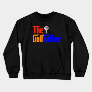 The Golffather Fathers Day Gift Crewneck Sweatshirt